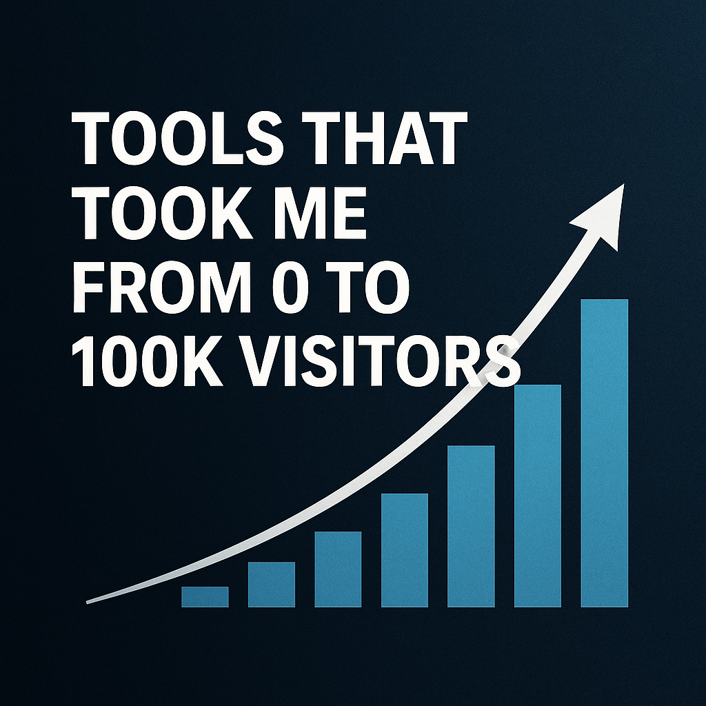 Tools That Took Me from 0 to 100K Visitors