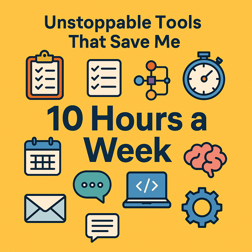 Tools That Save Me 10 Hours a Week
